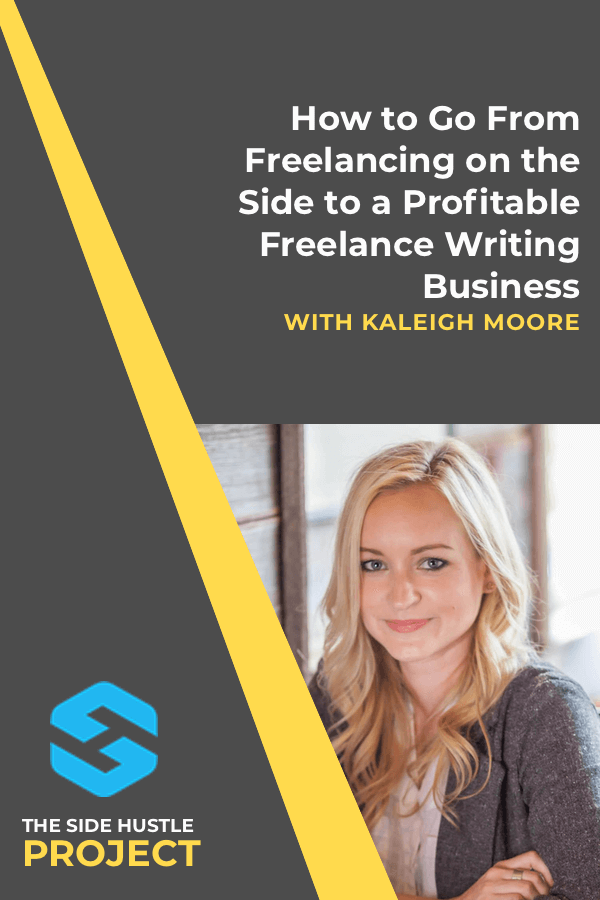 Kaleigh Moore How To Go From Side Hustle To Freelance Writing Business